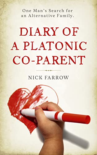 Diary of a Platonic Co-Parent: One Man's Search For an Alternative Family on Kindle