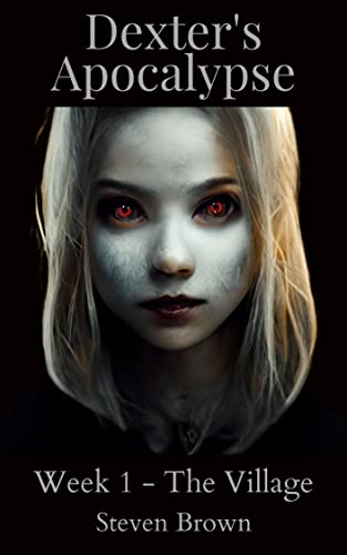 Dexter's Apocalypse: Week 1 - The Village on Kindle