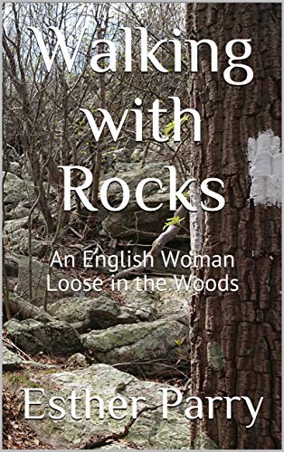 Walking with Rocks: An English Woman Loose in the Woods on Kindle