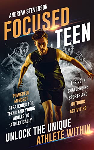 Focused Teen: Unlock The Unique Athlete Within on Kindle