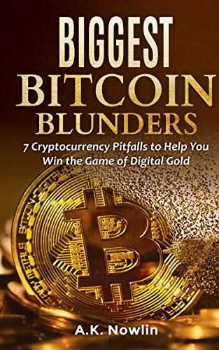 Biggest Bitcoin Blunders: 7 Cryptocurrency Pitfalls to Help You Win the Game of Digital Gold on Kindle