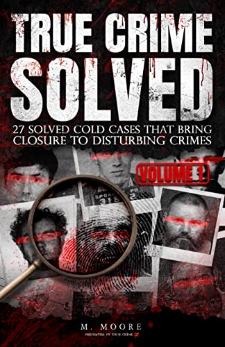True Crime Solved: 27 Solved Cold Cases That Bring Closure To Disturbing Crimes on Kindle