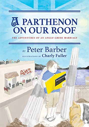 A Parthenon on Our Roof: Adventures of an Anglo Greek Marriage on Kindle