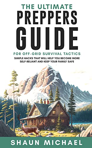 The Ultimate Preppers Guide for Off-Grid Survival Tactics on Kindle