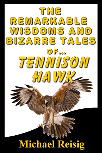 The Remarkable Wisdoms And Bizarre Tales of Tennison Hawk on Kindle
