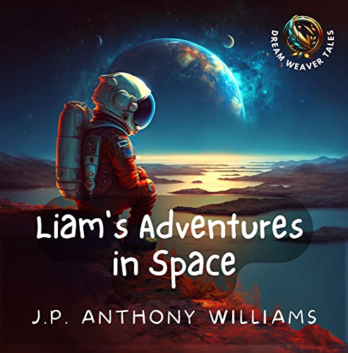 Liam's Adventures in Space (Dream Weaver Tales: Children Picture Books (Ages 4-6)) on Kindle