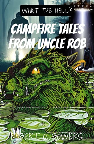 Campfire Tales From Uncle Rob: What The H3ll? on Kindle
