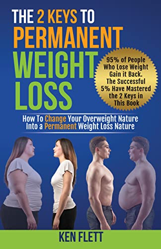 The 2 Keys To Permanent Weight Loss: How to Change Your Overweight Nature Into a Permanent Weight Loss Nature on Kindle
