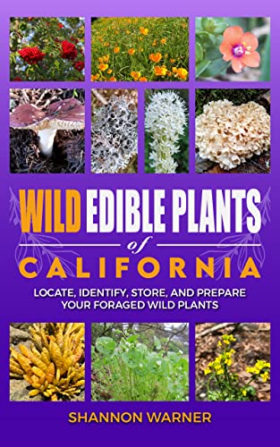 Wild Edible Plants of California: Locate, Identify, Store and Prepare your Foraged Finds on Kindle