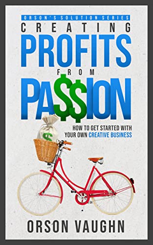 Creating Profits from Passion (Orson's Solution Series) on Kindle