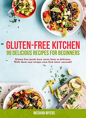 Gluten-Free Kitchen: 99 Delicious Recipes for Beginners on Kindle