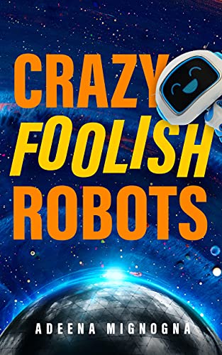 Crazy Foolish Robots (The Robot Galaxy Series 1) on Kindle