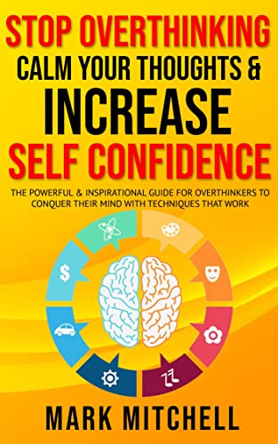 Stop Overthinking, Calm your Thoughts & Increase Self Confidence on Kindle