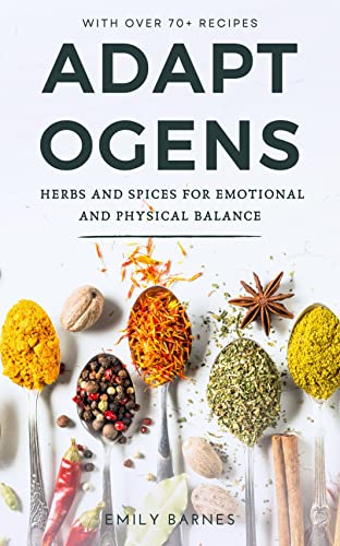 Adaptogens: Herbs and Spices for Emotional and Physical Balance on Kindle