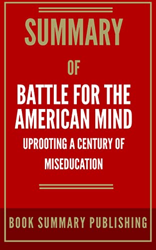 Summary of Battle for the American Mind: Uprooting a Century of Miseducation on Kindle