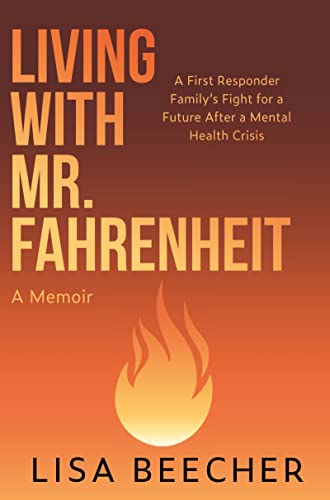 Living with Mr. Fahrenheit: A First Responder Family’s Fight for a Future After a Mental Health Crisis on Kindle