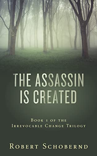 The Assassin Is Created (The Irrevocable Change Trilogy Book 1) on Kindle