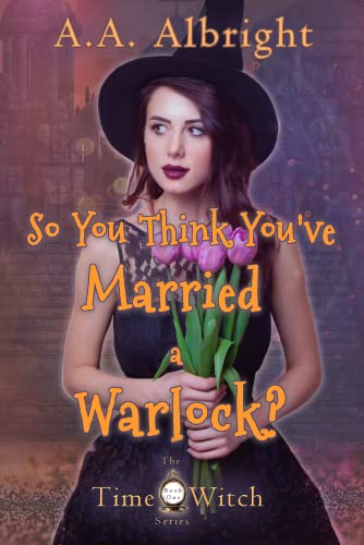 So You Think You've Married a Warlock? (The Time Witch Series Book 1) on Kindle