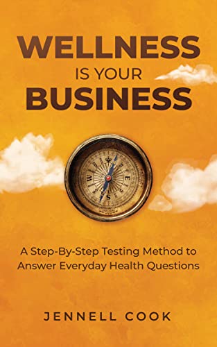 Wellness is Your Business: A Step-By-Step Testing Method to Answer Everyday Health Questions on Kindle