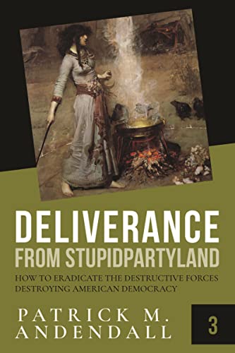 Deliverance from Stupidparty Land: How to Eradicate the Destructive Forces Destroying American Democracy on Kindle