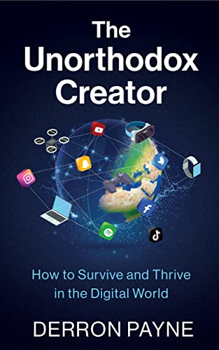 The Unorthodox Creator: How to Survive and Thrive in the Digital World on Kindle