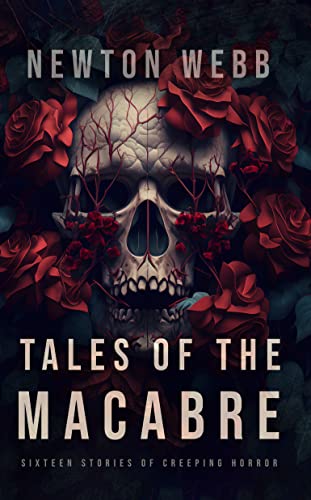 Tales of the Macabre, Vol. 1: Sixteen Stories of Creeping Horror (Newton's Macabre Tales) on Kindle