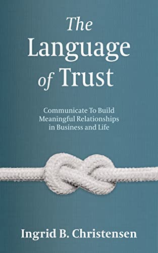 The Language of Trust: Communicate to Build Meaningful Relationships in Business and Life on Kindle