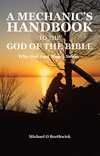 A Mechanic's Handbook To The God Of The Bible: Why God Just Makes Sense on Kindle