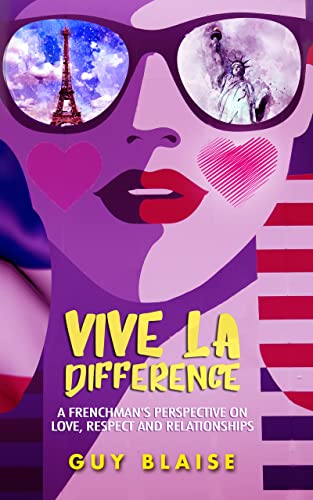 Vive La Difference: A Frencman's Perspective On Love, Respect and Relationships on Kindle