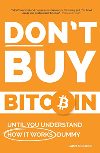 Don't Buy Bitcoin Until You Understand How It Works Dummy: The Simple Bitcoin and Blockchain Guide for Beginners on Kindle