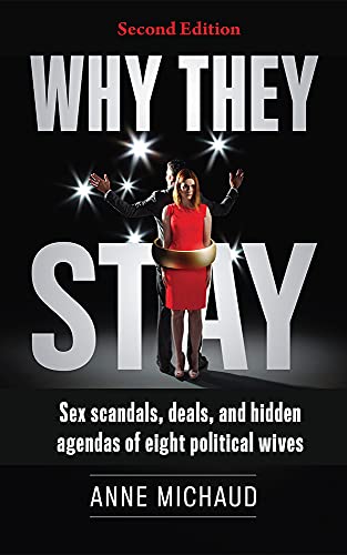 Why They Stay: Sex Scandals, Deals, and Hidden Agendas of Eight Political Wives on Kindle