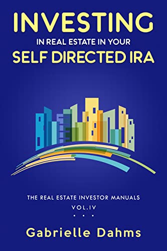 Investing in Real Estate in Your Self-Directed IRA (The Real Estate Investor Manual Book 4) on Kindle