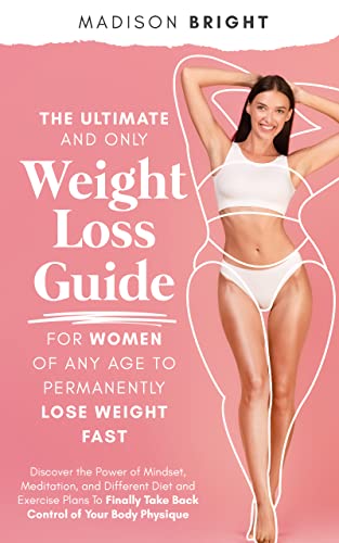 The Ultimate and Only Weight Loss Guide for Women of Any Age To Permanently Lose Weight Fast on Kindle
