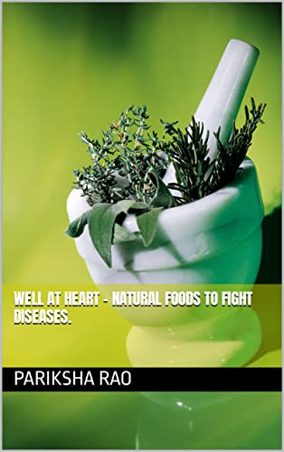 Well at Heart - Natural foods to fight Diseases. on Kindle