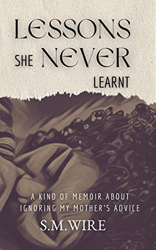 Lesson She Never Learnt: A Kind of Memoir About Ignoring My Mother's Advice on Kindle