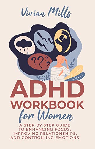 ADHD Workbook for Women: A Step-by-Step Guide to Enhancing Focus, Improving Relationships and Controlling Emotions on Kindle
