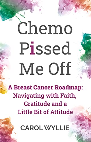 Chemo P!ssed Me Off: A Breast Cancer Roadmap: Navigating with Faith, Gratitude, and a Little Bit of Attitude on Kindle