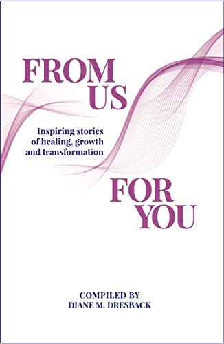 From Us For You: Inspiring Stories of Healing, Growth and Transformation on Kindle