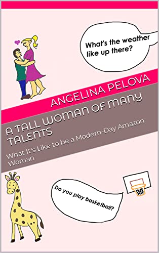 A Tall Woman of Many Talents: What It's Like to be a Modern-Day Amazon Woman on Kindle