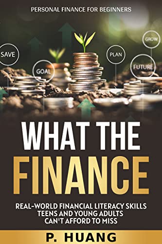 What the Finance: Real-World Financial Literacy Skills Teens and Young Adults Can't Afford to Miss on Kindle