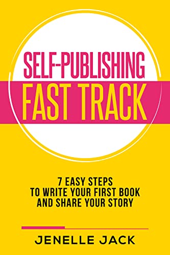Self-Publishing Fast Track: 7 Easy Steps to Write Your First Book and Share Your Story on Kindle