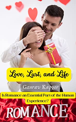 Love, Lust, and Life: Is Romance an Essential Part of the Human Experience? on Kindle