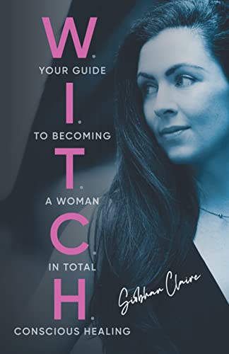 W.I.T.C.H.: Your Guide to Becoming a Woman in Total Conscious Healing on Kindle