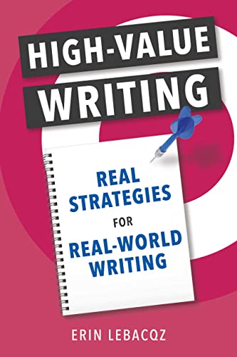 High-Value Writing: Real Strategies for Real-World Writing on Kindle