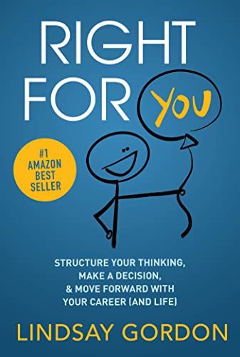 Right For You: Structure Your Thinking, Make a Decision, and Move Forward with Your Career (and Life) on Kindle