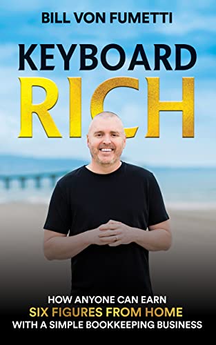 Keyboard Rich: How Anyone Can Earn Six Figures from Home with a Simple Bookkeeping Business on Kindle