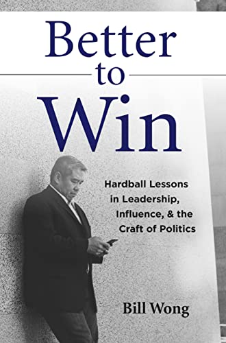 Better to Win: Hardball Lessons in Leadership, Influence, & the Craft of Politics on Kindle