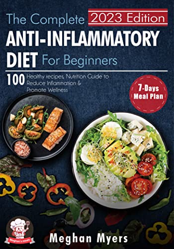 The Complete Anti-Inflammatory Diet for beginners: 100 Healthy Recipes, Nutrition Guide, and A 7-Day Meal plan to Reduce Inflammation and Promote Wellness on Kindle