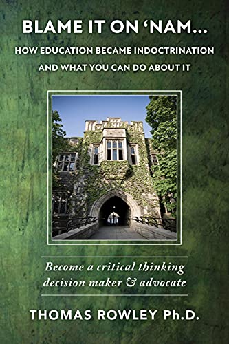 Blame It On 'Nam - How Education Became Indoctrination and What You Can Do About It on Kindle