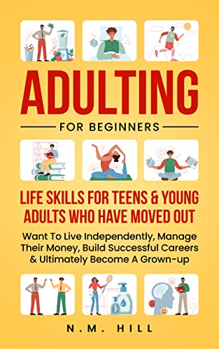 Adulting For Beginners: Life Skills For Teens & Young Adults Who Have Moved Out on Kindle
